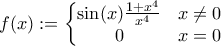 f(x):=\left\{\begin{matrix} \sin (x)\frac{1+x^4}{x^4} & x\neq 0 \\ 0 & x=0\end{matrix}\right.