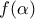 \displaystyle f(\alpha )