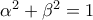 \alpha^2 + \beta^2=1
