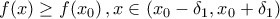 f(x)\geq f(x_0)\,,x\in\left(x_0-\delta_1,x_0+\delta_1\right)