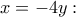 \displaystyle{x = -4y:} \displaystyle{x = -4y:}