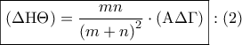 \displaystyle{ 
\boxed{\left( {\Delta {\rm H}\Theta } \right) = \frac{{mn}} 
{{\left( {m + n} \right)^2 }} \cdot \left( {{\rm A}\Delta \Gamma } \right)}:\left( 2 \right) 
}