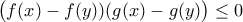 \displaystyle\big(f(x)-f(y))(g(x)-g(y)\big)\leq0