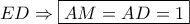 \displaystyle ED \Rightarrow \boxed{AM = AD = 1}