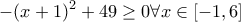 \displaystyle{-(x+1)^{2}+49\geq 0\forall x\in [-1,6]}