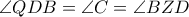 \angle QDB= \angle C= \angle BZD \angle QDB= \angle C= \angle BZD