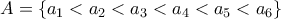 A = \{a_1 < a_2 < a_3 < a_4 < a_5 < a_6\}