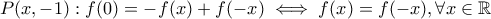P(x, -1) : f(0) = -f(x) + f(-x) \iff f(x) = f(-x), \forall x \in \Bbb{R}