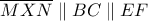 \overline{MXN} \parallel BC \parallel EF