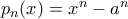 p_{n}(x)=x^{n}-a^{n}
