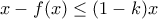 x-f(x) \leq (1-k)x