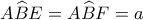 A\widehat BE = A\widehat BF = a