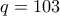 q=103