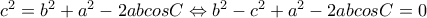 c^2=b^2+a^2-2abcosC \Leftrightarrow b^2-c^2+a^2-2abcosC=0