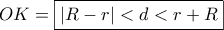 \displaystyle{ 
OK = \boxed{\left| {R - r} \right| < d < r + R} 
}