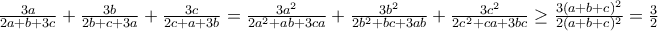 \frac{3a}{2a+b+3c}+\frac{3b}{2b+c+3a}+\frac{3c}{2c+a+3b}= \frac{3a^2}{2a^2+ab+3ca}+\frac{3b^2}{2b^2+bc+3ab}+\frac{3c^2}{2c^2+ca+3bc}\geq \frac{3(a+b+c)^2}{2(a+b+c)^2}=\frac{3}{2}