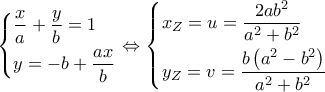 \left\{ \begin{gathered} 
  \frac{x}{a} + \frac{y}{b} = 1 \hfill \\ 
  y =  - b + \frac{{ax}}{b} \hfill \\  
\end{gathered}  \right. \Leftrightarrow \left\{ \begin{gathered} 
  {x_Z} = u = \dfrac{{2a{b^2}}}{{{a^2} + {b^2}}} \hfill \\ 
  {y_Z} = v = \dfrac{{b\left( {{a^2} - {b^2}} \right)}}{{{a^2} + {b^2}}} \hfill \\  
\end{gathered}  \right.