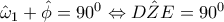 {\hat \omega _1} + \hat \phi  = {90^0} \Leftrightarrow D\hat ZE = {90^0}