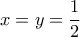 x=y=\dfrac {1}{2}