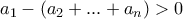 a_1-(a_2+...+a_n) > 0