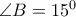 \angle B=15^0