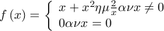 \displaystyle{\displaystyle  
f\left( x \right) = \left\{ \begin{array}{l} 
 x + x^2 \eta \mu \frac{2}{x}{\rm{       \alpha \nu     }}x \ne 0 \\  
 0{\rm{                      \alpha \nu     }}x = 0 \\  
 \end{array} \right.{\rm{    }} 
}