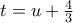 t = u + \frac{4}{3}
