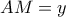 AM = y