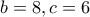 b = 8, c=6