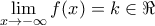 \displaystyle{ 
\mathop {\lim }\limits_{x \to  - \infty } f(x) = k \in \Re  
}