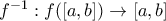 f^{-1}:f([a,b])\rightarrow [a,b]