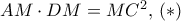 AM\cdot DM= MC^2, \, (*)