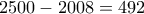 2500-2008=492