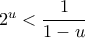2^{u}<\dfrac{1}{1-u}