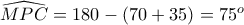 \displaystyle{\widehat{MPC}=180-(70+35)=75^{o}}