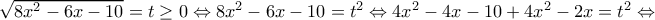 \sqrt{8x^2-6x-10}=t\geq 0\Leftrightarrow 8x^2-6x-10=t^2\Leftrightarrow 4x^2-4x-10+4x^2-2x=t^2\Leftrightarrow