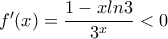 f'(x)=\dfrac{1-xln3}{3^x}<0