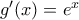 g&rsquo;(x)= e^{x}