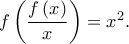 f\left( {\dfrac{{f\left( x \right)}}{x}} \right) = {x^2}.