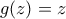 \large g(z)=z