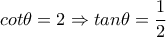 cot\theta =2\Rightarrow tan\theta = \dfrac{1}{2}