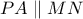 PA\parallel MN