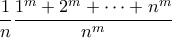  \dfrac {1}{n}  \dfrac{1^m + 2^m + \cdots + n^m}{n^m}