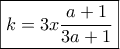 \boxed{k = 3x\displaystyle\frac{{a + 1}}{{3a + 1}}}