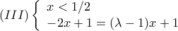 (III)\left\{ \begin{array}{l} 
 x < 1/2 \\  
  - 2x + 1 = (\lambda  - 1)x + 1 \\  
 \end{array} \right.