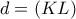\displaystyle{d=(KL) }
