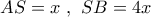 AS = x\,\,,\,\,SB = 4x