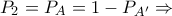 P_{2}= P_{A}=1-P_{A'}\Rightarrow