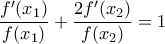 \displaystyle{\frac {f{'}(x_1)}{f(x_1)}+\frac {2f{'}(x_2)}{f(x_2)}=1}