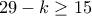29-k\geq 15